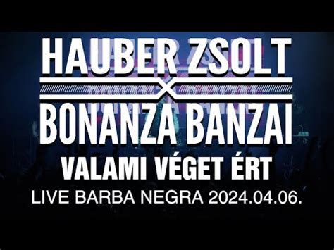 Hauber Zsolt X Bonanza Banzai Valami véget ért I Live I Barba Negra I