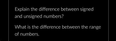 Solved Explain The Difference Between Signed And Unsigned Numbers What Is The Difference