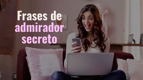 Frases de admirador secreto expressões anônimas de afeto Pensador