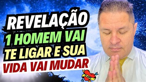 Revela Oum Homem Vai Te Ligarele Vai Te Falar Coisas E Tua Vida