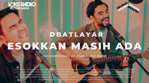 Dbatlayar Esokkan Masih Ada Live At Voks Music Room Youtube