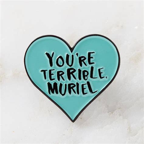 Youre Terrible Muriel Enamel Pin Punky Pins Punkypins