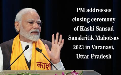 PM Addresses Closing Ceremony Of Kashi Sansad Sanskritik Mahotsav 2023