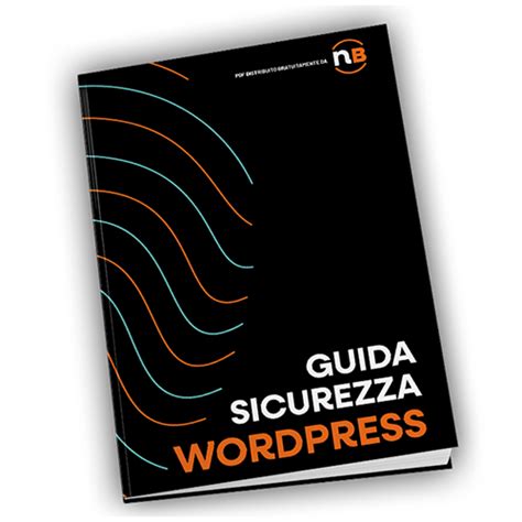 Sicurezza A Prova Di Hacker Le Migliori Pratiche Per Wordpress Nerobold