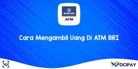 2 Cara Mengambil Uang Di ATM BRI Dengan Mudah Dan Cepat MOCIPAY