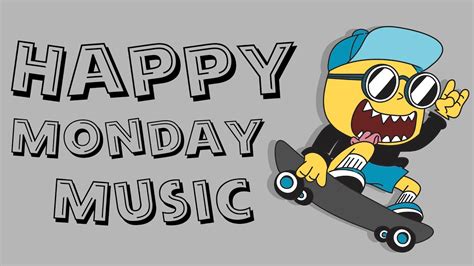 Happy Monday Music Uplifting Songs To Start Your Monday On A Happy