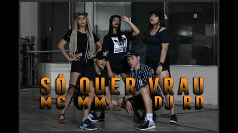 SÓ QUER VRAU MC MM DJ RD COREOGRAFIA MEURITMO DANCE YouTube