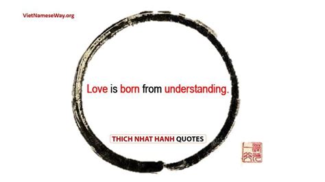 Our Today Quote From Thay Thich Nhat Hanh Is That “love Is Born From