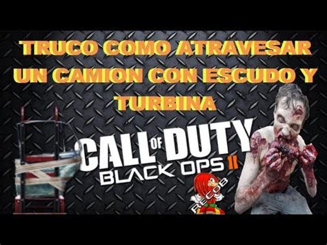 Trucos Black Ops Zombies Como Atravesar Un Camion Con Escudo Y