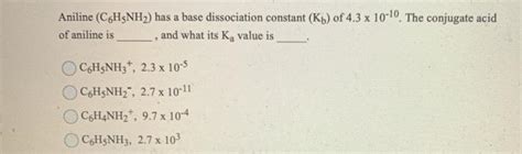 Solved Aniline (C6H5NH2) has a base dissociation constant | Chegg.com