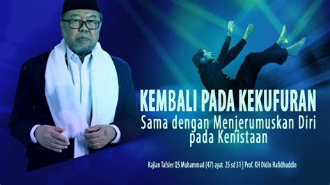 Kembali Kepada Kekufuran Sama Dengan Menjerumuskan Diri Pada Kenistaan