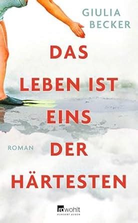 Das Leben Ist Eins Der H Rtesten Becker Giulia Amazon De B Cher