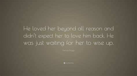 Patricia Briggs Quote: “He loved her beyond all reason and didn’t ...