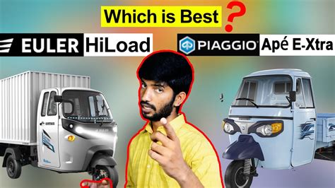 Euler HiLoad Vs Piaggio Ape Extra Best Electric Auto Rickshaw In