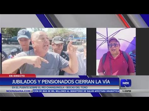 Jubilados Y Pensionados Cierran La V A Sobre E Puente Changuinola Youtube