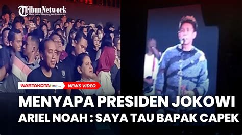 Menyapa Presiden Jokowi Dari Atas Panggung Ariel Noah Saya Tau Bapak