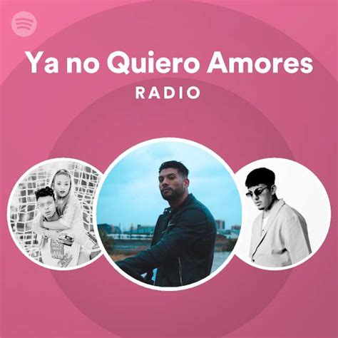 Ya No Quiero Amores Radio Playlist By Spotify Spotify