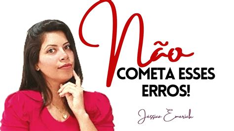 Não cometa esses erros 6 Jéssica Emerick YouTube