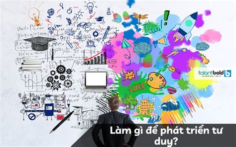 Tư Duy Là Gì Đặc điểm Nhận Biết Và Cách Phát Triển Tư Duy