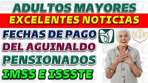 Excelentes Noticias Fechas De Pago Para El Aguinaldo Pensionados