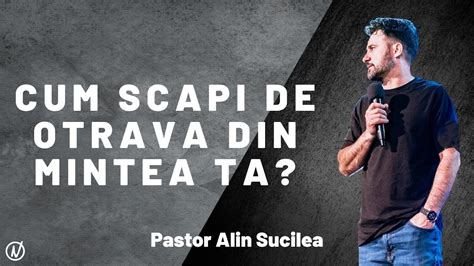 Cum Scapi De Otrava Din Mintea Ta Pastor Alin Sucilea YouTube