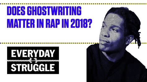 Does Ghostwriting Matter In Rap In 2018 Everyday Struggle Youtube