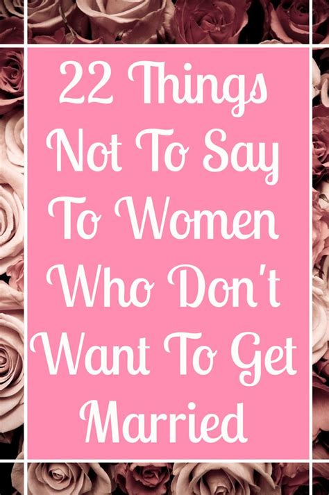 22 Things Not To Say To Women Who Dont Want To Marry Got Married