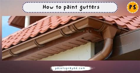 How To Paint Gutters Paint Sprayed