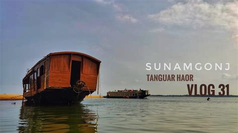 Sunamganj Tanguar Haor Houseboat Travel Vlog Vlog 31 Bangla