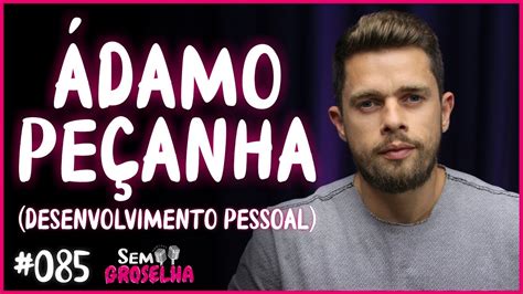 Ádamo Peçanha Desenvolvimento Pessoal Sem Groselha Podcast 085