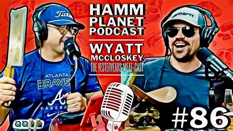 HAMM PLANET PODCAST 86 THE MEAT MASTER LIVE WITH WYATT MCCLOSKEY