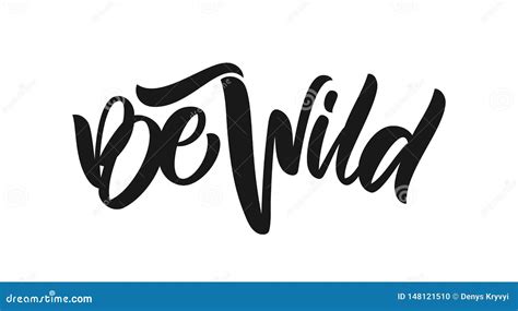 Handwritten Type Calligraphic Lettering Of Be Wild On White Background