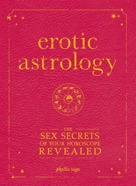 Erotic Astrology The Sex Secrets Of Your Horoscope Revealed