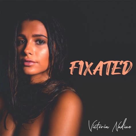 Victoria Nadine Fixated Lyrics Genius Lyrics