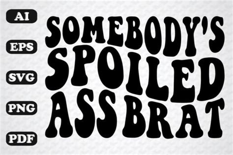 Somebodys Spoiled Brat Graphic By Sujon1638 · Creative Fabrica