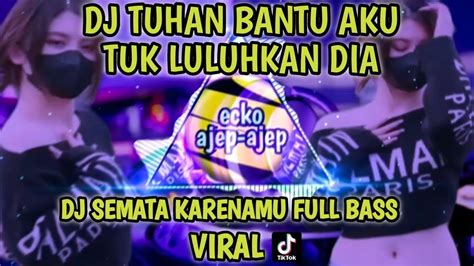 Dj Tuhan Bantu Aku Tuk Luluhkan Dia Dj Tiktok Terbaru Dj Semata