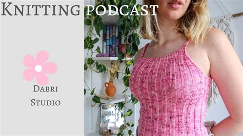 DabriStudio Knitting Podcast Vol 3 Summer Knits Leknit Naked Knit