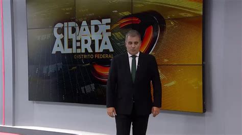 Assista Ntegra Do Cidade Alerta Df Desta Quarta Feira Noticias R