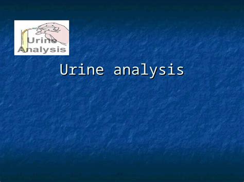 Ppt Urine Analysis Macroscopic Urinalysis Is The Direct Visual