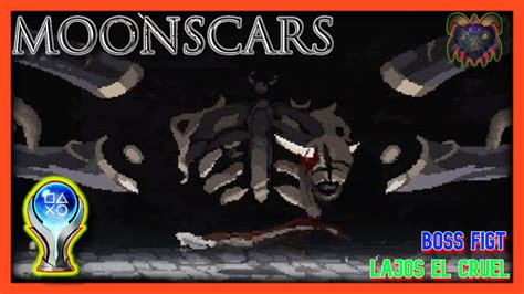 Lajos El Cruel Moonscars Boss Fight Gameplay Espa Ol Ps Youtube