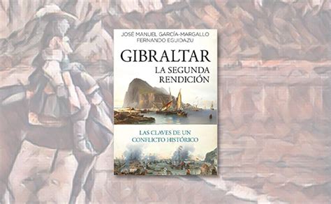 Gibraltar La segunda rendición de José M García Margallo y Fernando