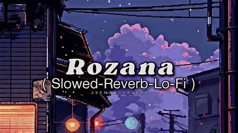 Rozana Slowed Reverb Lo Fi Semonography Song Edit Lofi