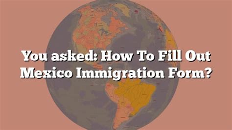 You Asked How To Fill Out Mexico Immigration Form