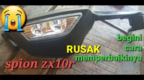 CARA MEMPERBAIKI SPION ZX10r Yang KENDOR RUSAK YouTube