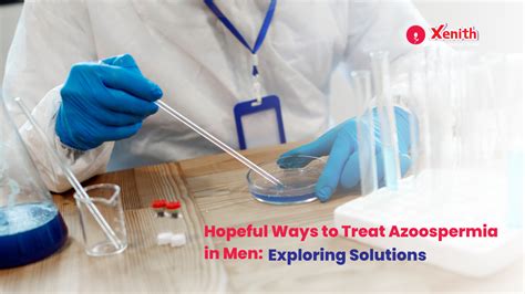 Hopeful Ways To Treat Azoospermia In Men Exploring Solutions