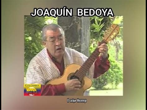 JOAQUÍN BEDOYA EL CACIQUE MOCORONGO LETRA YouTube