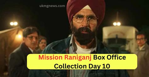 Mission Raniganj Collection Day 10 Box Office Earnings Of Mission