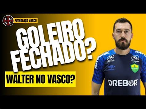 Goleiro Fechado Walter No Vasco E Nen Indo Jogar No Gr Mio