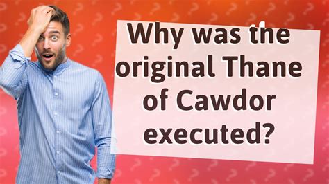 Why Was The Original Thane Of Cawdor Executed YouTube