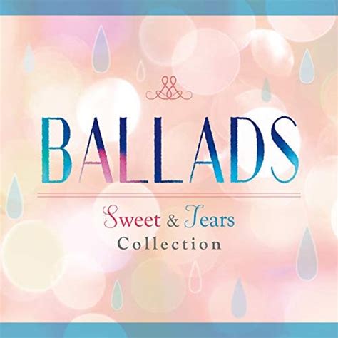 Amazon Music Unlimited ヴァリアス・アーティスト 『ballads Sweet And Tears Collection 』